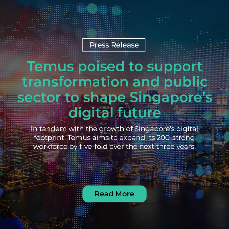 Press Release: Temus poised to support transformation of enterprises and public sector to shape Singapore’s digital future.