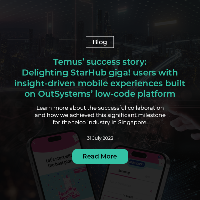 Temus success story: Delighting StarHub giga! users with insight-driven mobile experiences built on OutSystems’ low-code platform