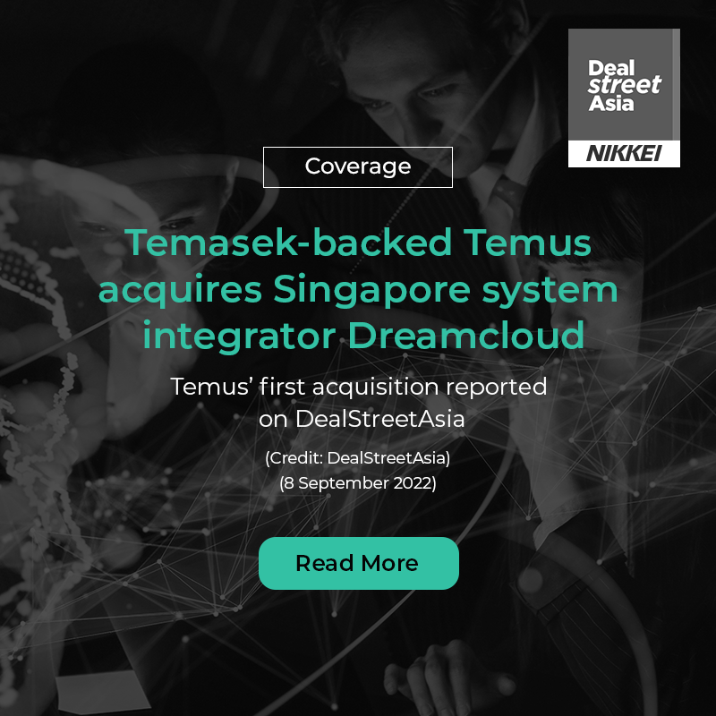 Coverage: Temasek-backed Temus acquires Singapore integrator Dreamcloud (Deal Street Asia)