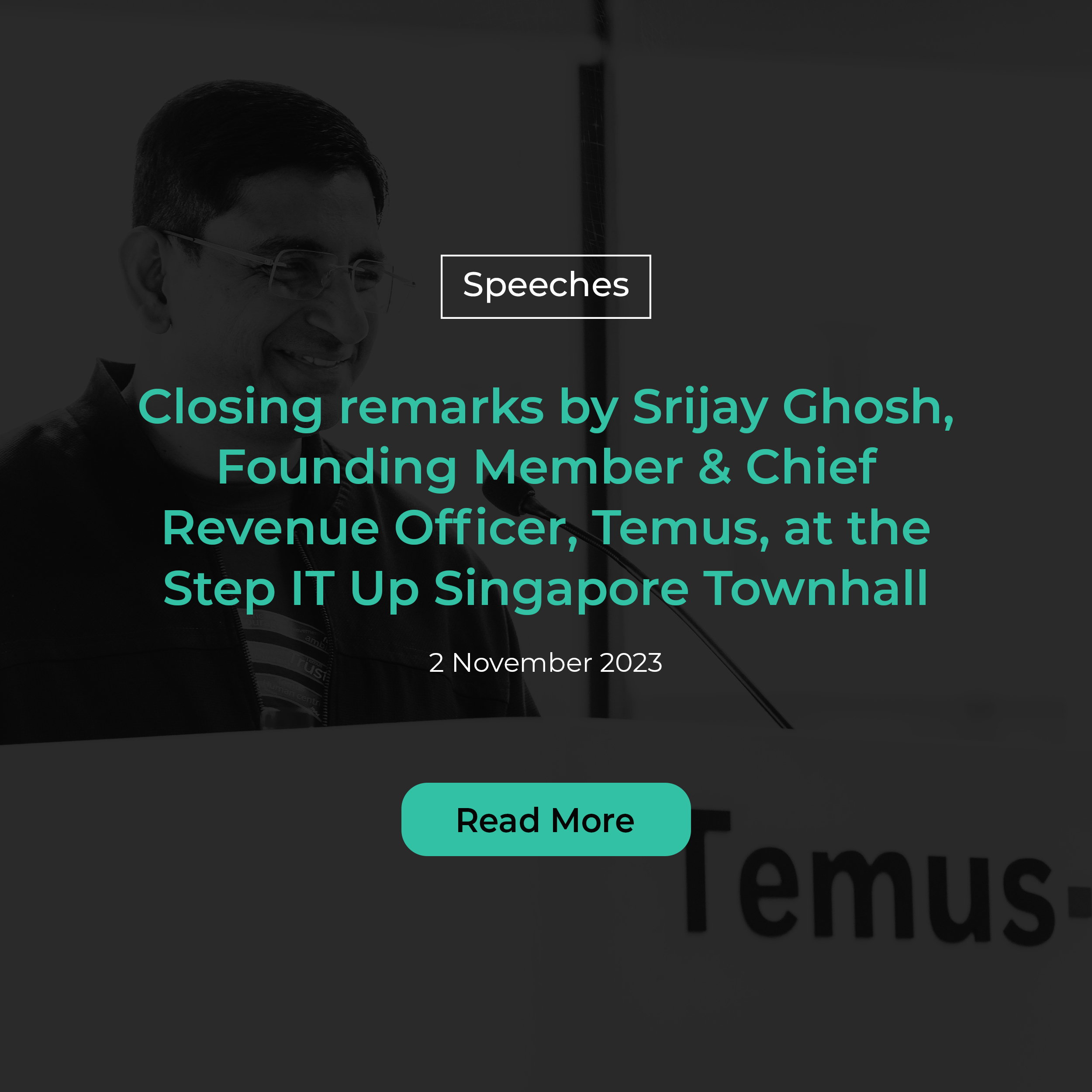 Closing Remarks by Srijay Ghosh, Founding Member & Chief Revenue Officer, Temus, at the Step IT Up Singapore Townhall