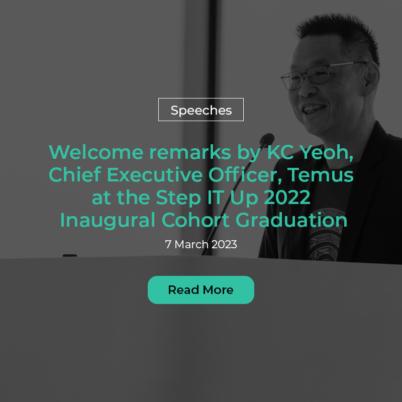 WELCOME SPEECH BY KC YEOH, CHIEF EXECUTIVE OFFICER, TEMUS, AT THE STEP IT UP GRADUATION CEREMONY ON 7 MARCH 2023, TUESDAY