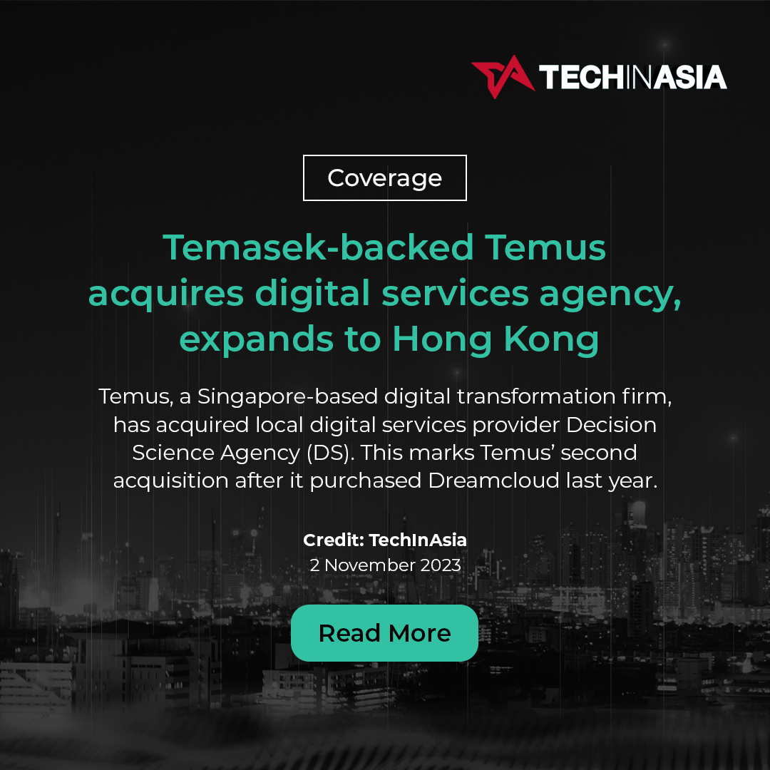 [Coverage] TechInAsia: Temasek-backed Temus acquires digital services agency, expands to Hong Kong